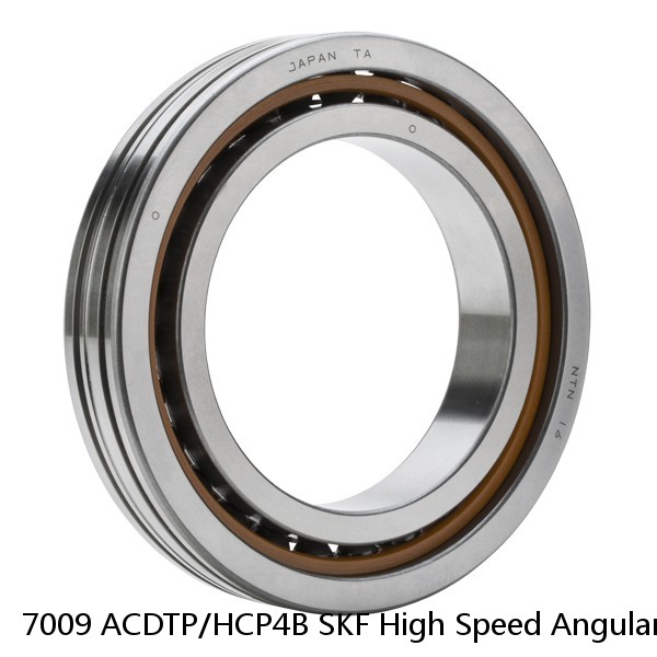 7009 ACDTP/HCP4B SKF High Speed Angular Contact Ball Bearings